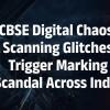 CBSE Digital Evaluation System Under Scrutiny After Widespread Scanning and Marking Errors Affect Thousands of Students