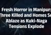 MANIPUR VIOLENCE DEEPENS AS THREE KUKI CIVILIANS KILLED, HOMES TORCHED AMID CHRISTIAN COMMUNITY HOSTAGE CRISIS