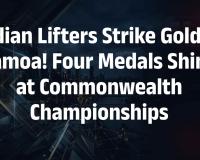 Indian Weightlifters Dominate Commonwealth Youth and Junior Championships with Four Gold Medals in Apia