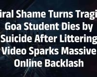Goa College Student Dies by Suicide After Viral Littering Video Sparks Police Action and Online Backlash