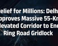 Delhi Government Clears First Phase of 55-Kilometre Elevated Ring Road Corridor to Ease Traffic Congestion