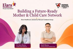 Marwari Catalysts Group Unveils Elara Healthcare to Build an Affordable, Technology-Driven Mother and Child Care Network Across India and Beyond